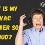 Why is My HVAC Blower So Loud? Top Causes and Solutions