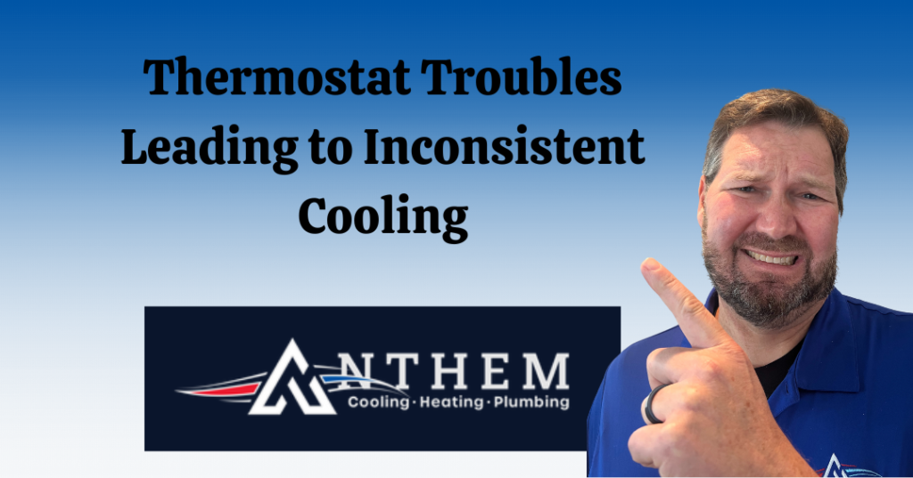 Thermostat Troubles Leading to Inconsistent Cooling