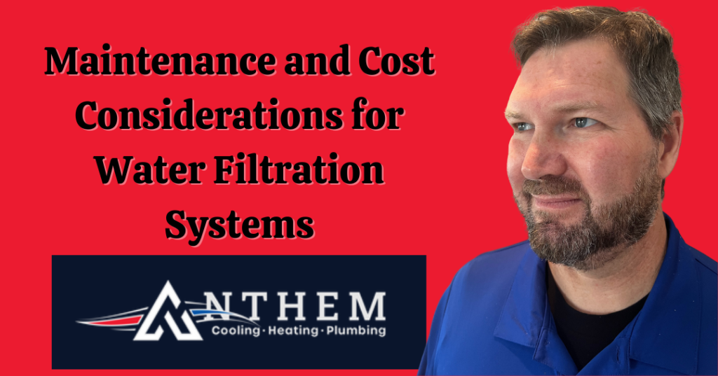 Maintenance and Cost Considerations for Water Filtration Systems